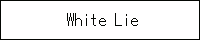 White Lie  DR/˗l